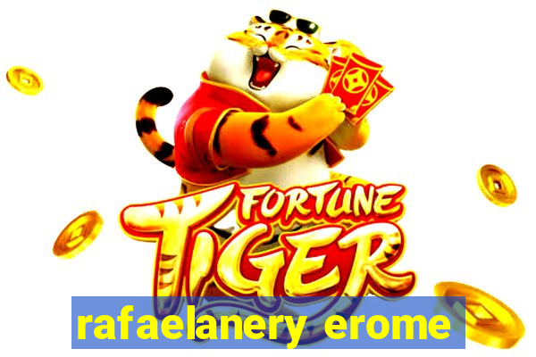 rafaelanery erome